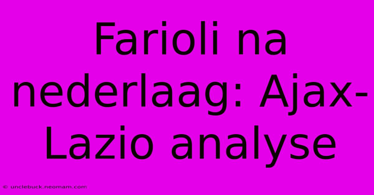 Farioli Na Nederlaag: Ajax-Lazio Analyse