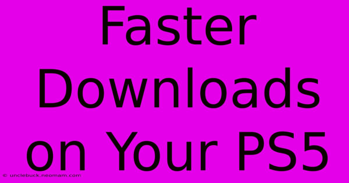 Faster Downloads On Your PS5