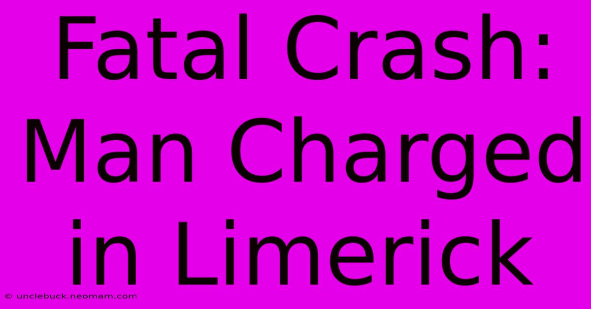 Fatal Crash: Man Charged In Limerick