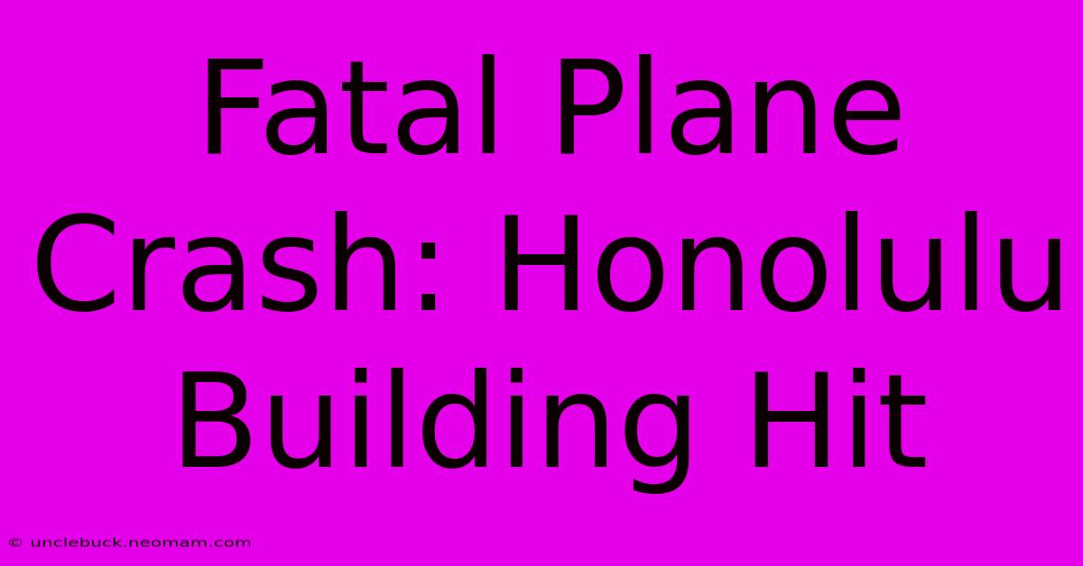 Fatal Plane Crash: Honolulu Building Hit