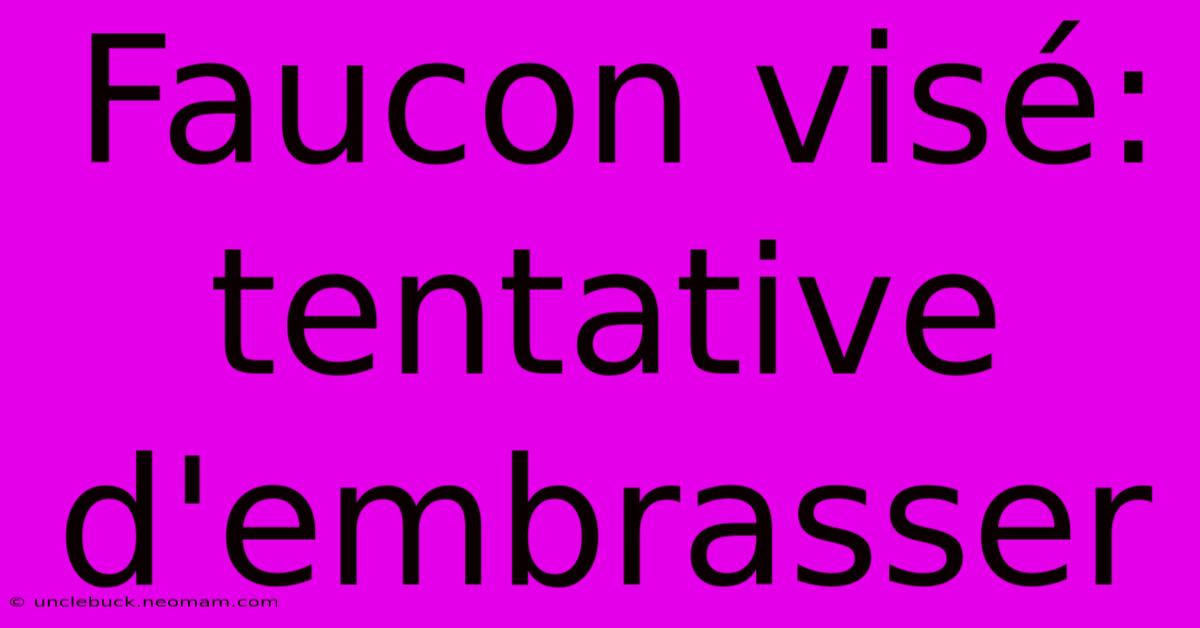 Faucon Visé: Tentative D'embrasser