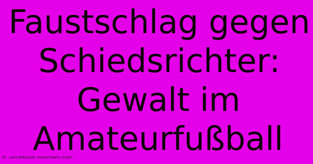 Faustschlag Gegen Schiedsrichter: Gewalt Im Amateurfußball