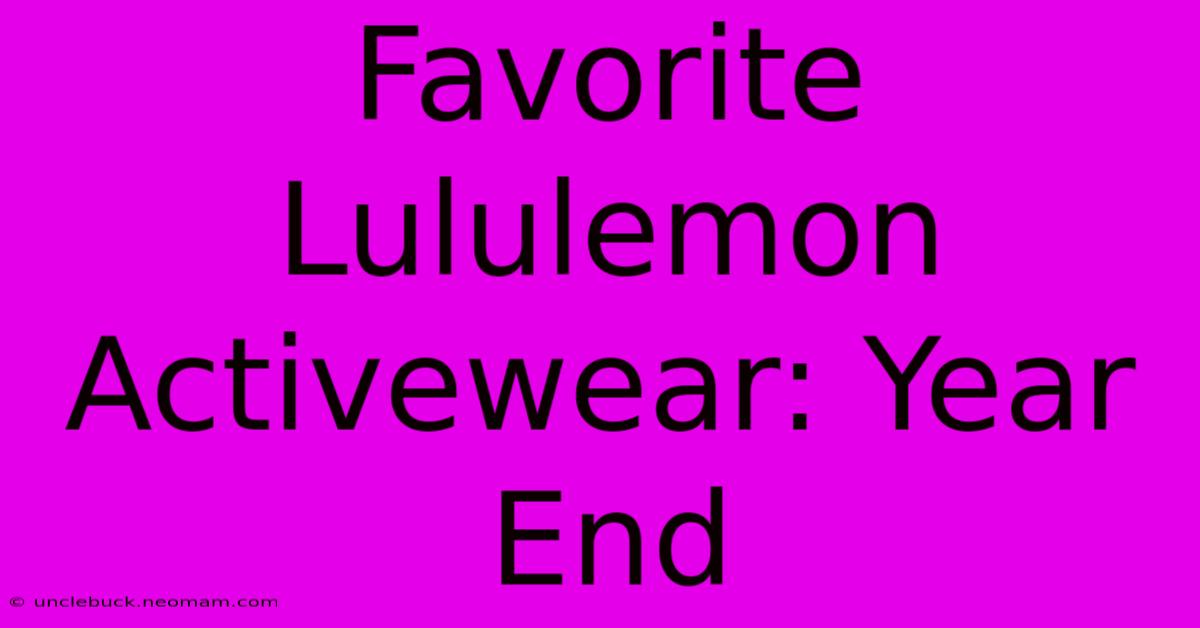 Favorite Lululemon Activewear: Year End