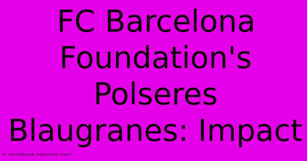 FC Barcelona Foundation's Polseres Blaugranes: Impact