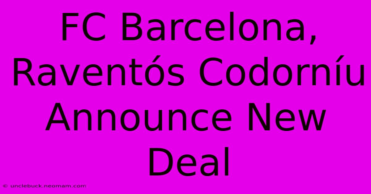 FC Barcelona, Raventós Codorníu Announce New Deal 