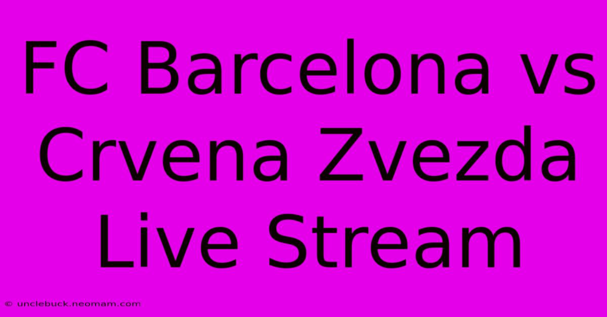 FC Barcelona Vs Crvena Zvezda Live Stream