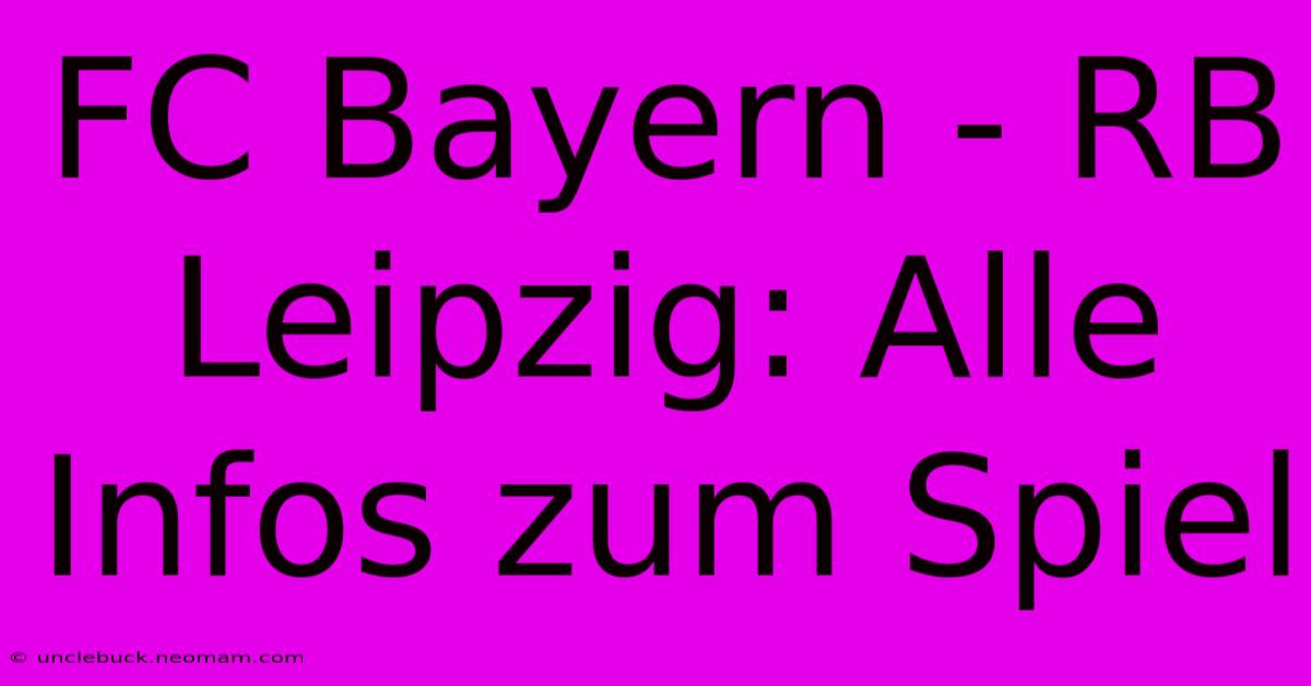 FC Bayern - RB Leipzig: Alle Infos Zum Spiel