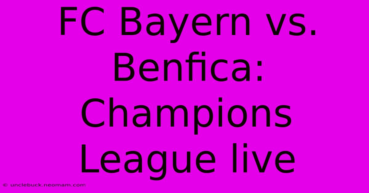 FC Bayern Vs. Benfica: Champions League Live