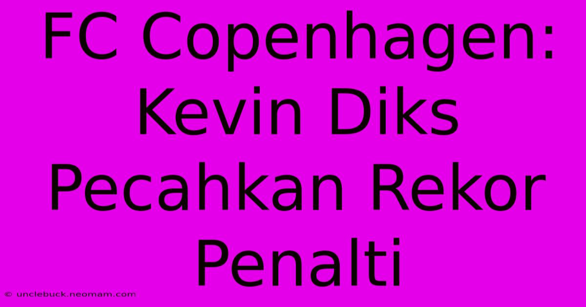 FC Copenhagen: Kevin Diks Pecahkan Rekor Penalti 