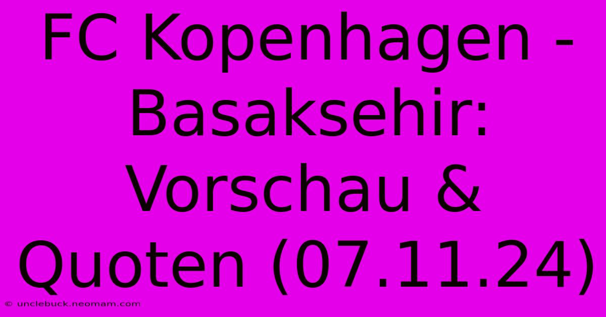 FC Kopenhagen - Basaksehir: Vorschau & Quoten (07.11.24)