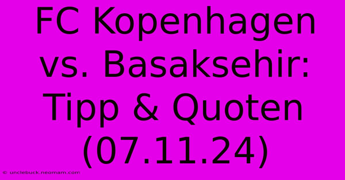 FC Kopenhagen Vs. Basaksehir: Tipp & Quoten (07.11.24)