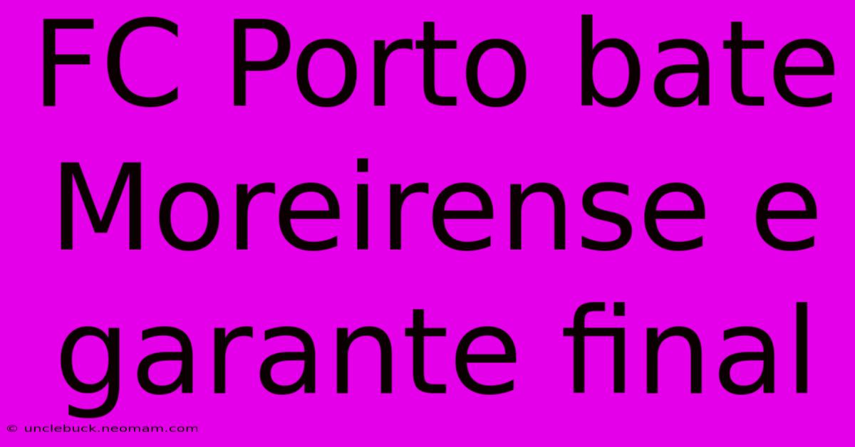 FC Porto Bate Moreirense E Garante Final 