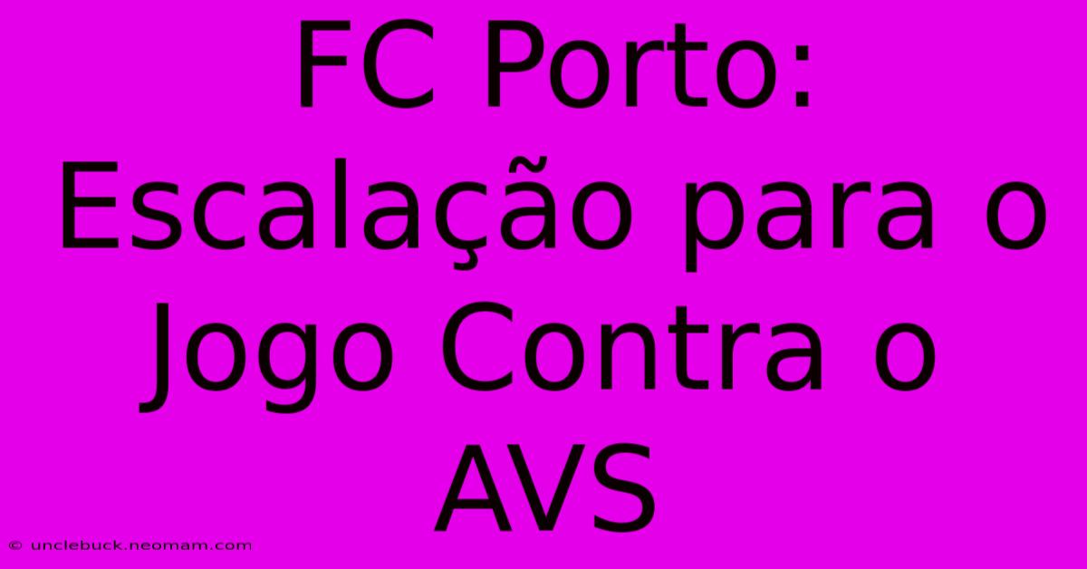 FC Porto: Escalação Para O Jogo Contra O AVS