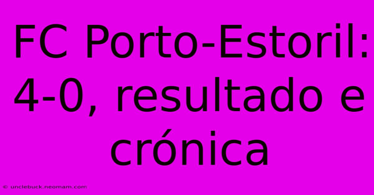 FC Porto-Estoril: 4-0, Resultado E Crónica