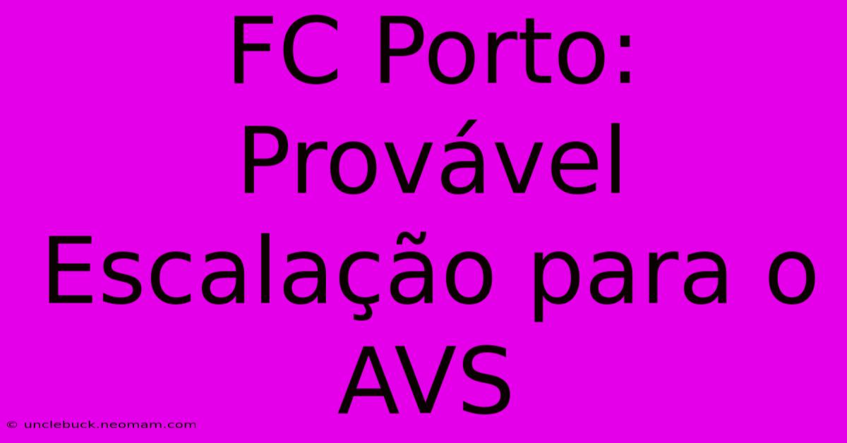 FC Porto: Provável Escalação Para O AVS