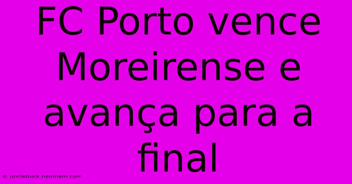 FC Porto Vence Moreirense E Avança Para A Final