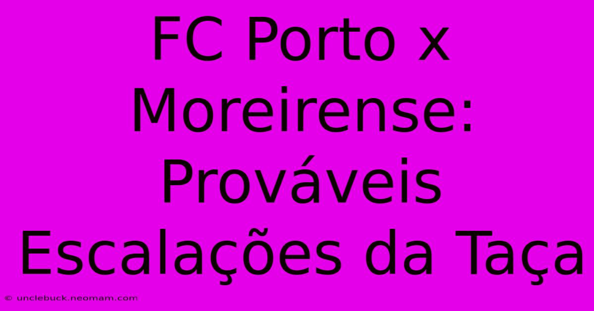 FC Porto X Moreirense: Prováveis Escalações Da Taça 