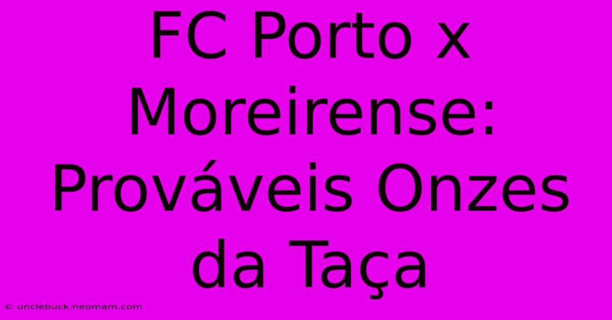 FC Porto X Moreirense: Prováveis Onzes Da Taça