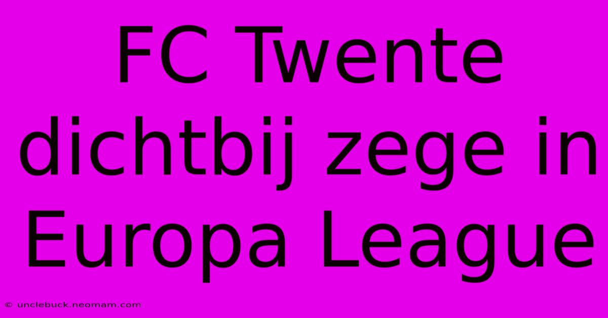 FC Twente Dichtbij Zege In Europa League