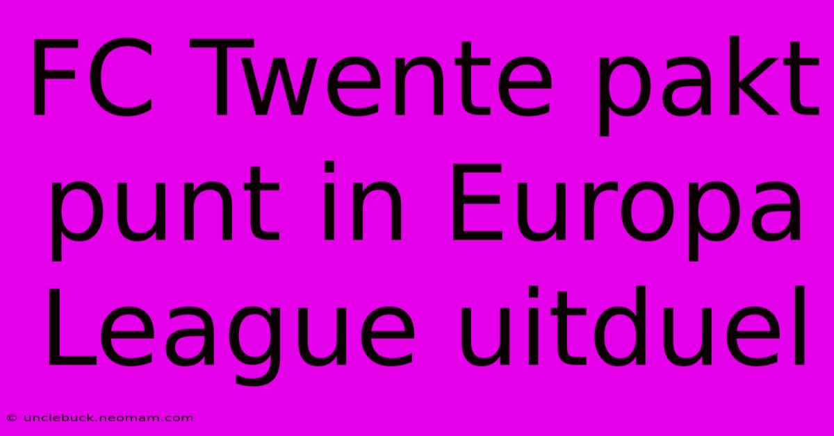 FC Twente Pakt Punt In Europa League Uitduel 