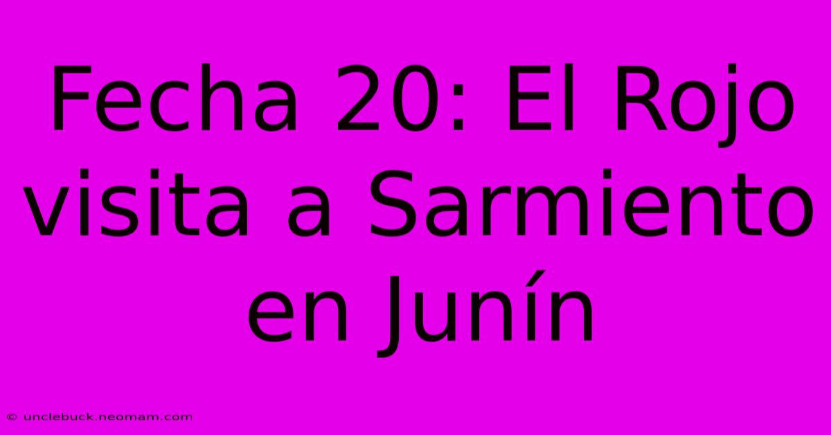 Fecha 20: El Rojo Visita A Sarmiento En Junín 