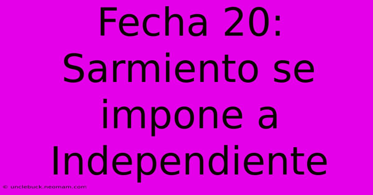 Fecha 20: Sarmiento Se Impone A Independiente