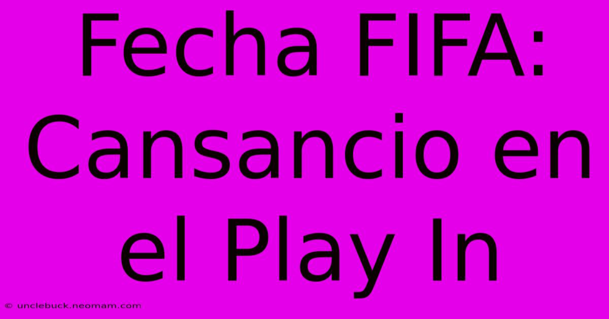 Fecha FIFA: Cansancio En El Play In