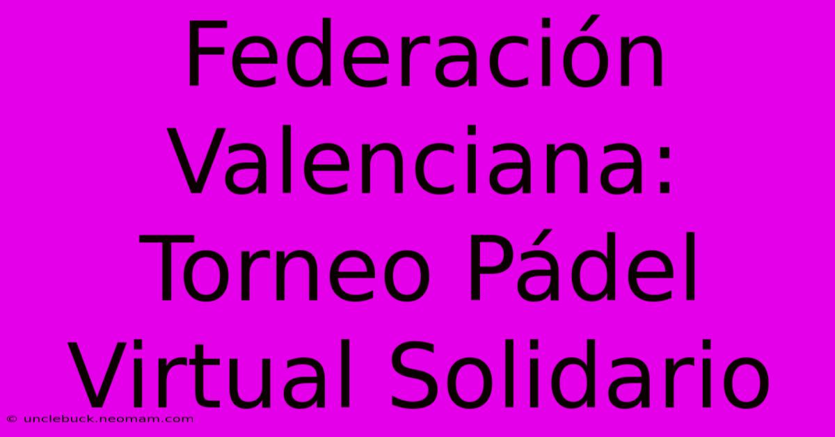 Federación Valenciana: Torneo Pádel Virtual Solidario