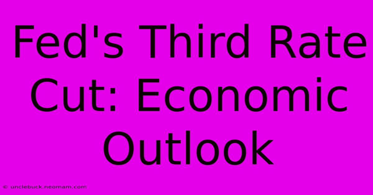 Fed's Third Rate Cut: Economic Outlook