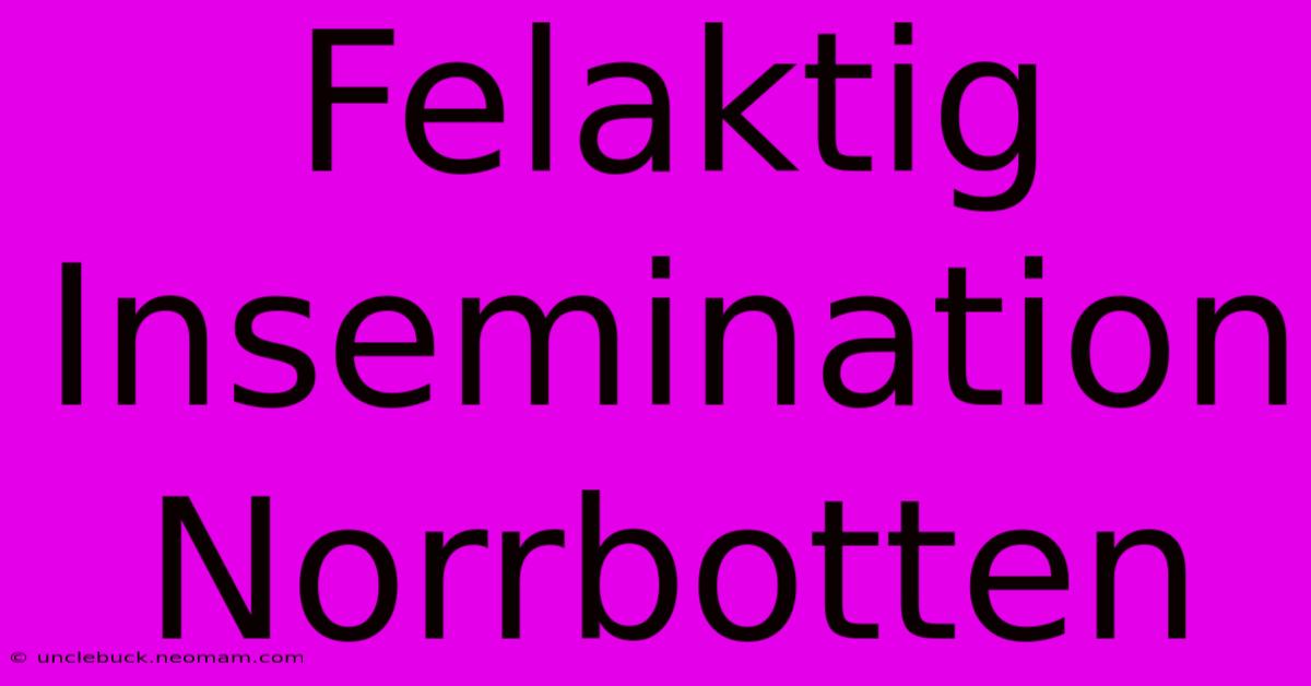 Felaktig Insemination Norrbotten 