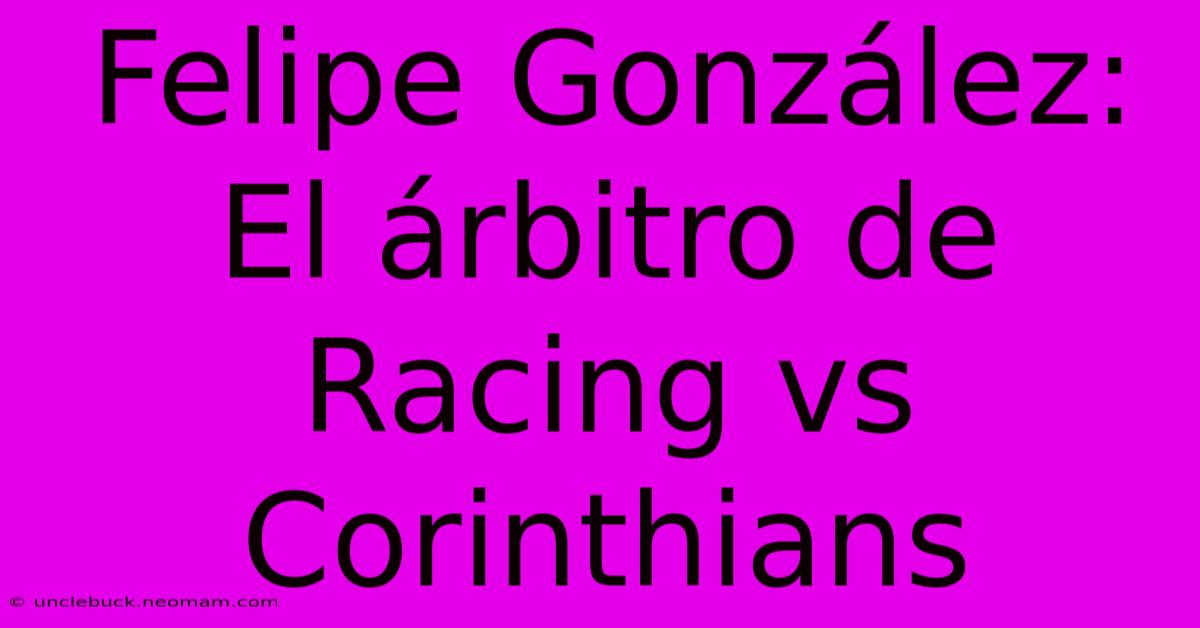 Felipe González: El Árbitro De Racing Vs Corinthians