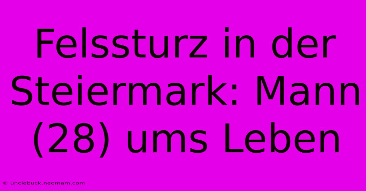 Felssturz In Der Steiermark: Mann (28) Ums Leben