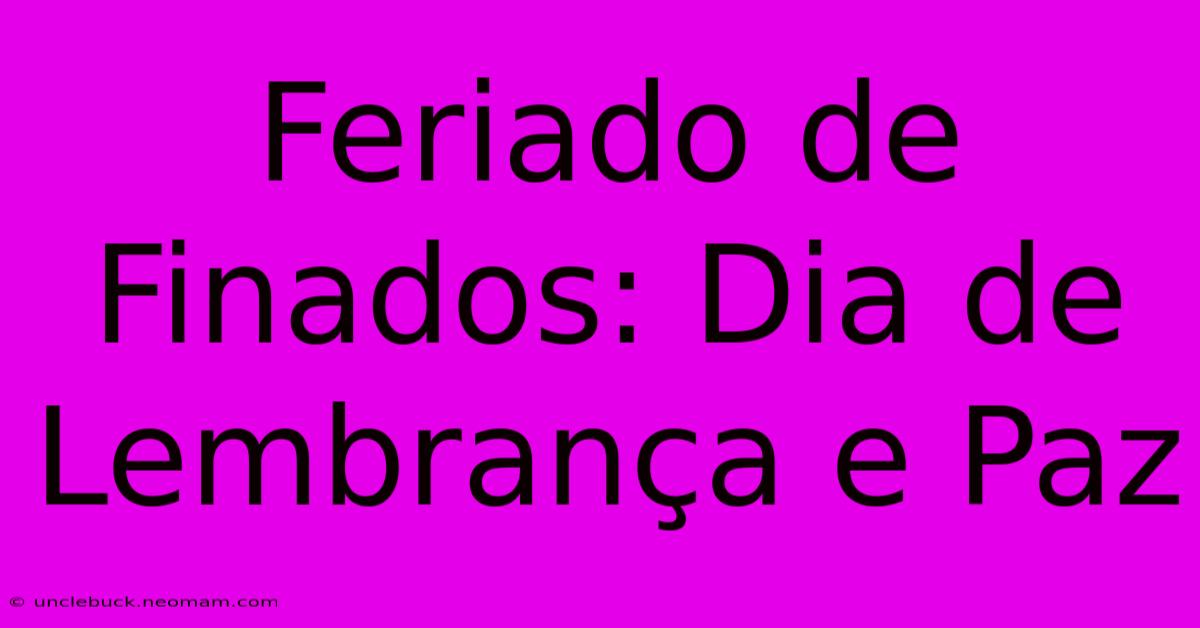 Feriado De Finados: Dia De Lembrança E Paz