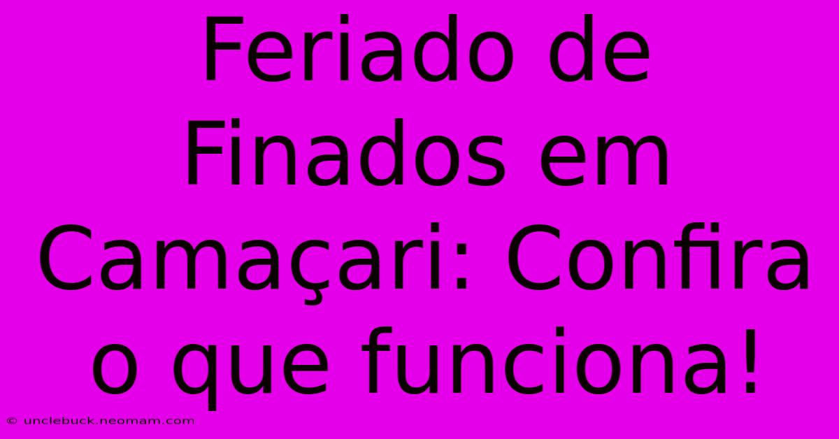 Feriado De Finados Em Camaçari: Confira O Que Funciona! 