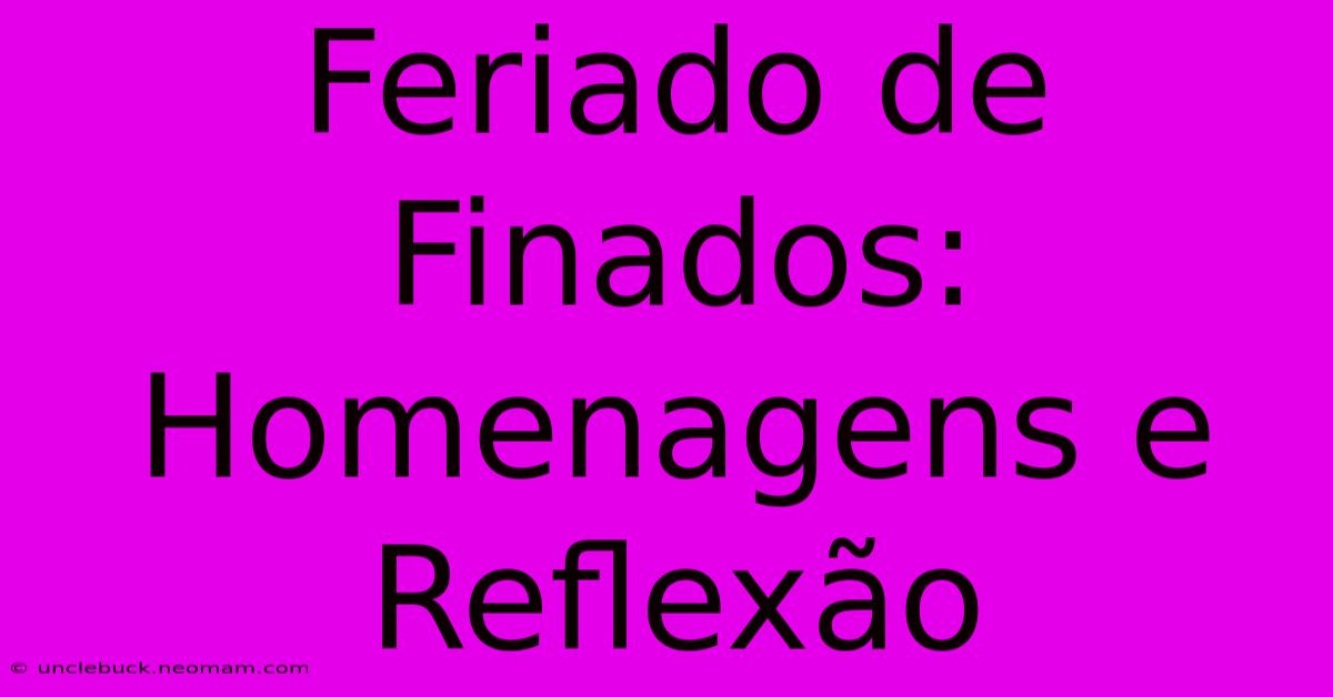 Feriado De Finados: Homenagens E Reflexão