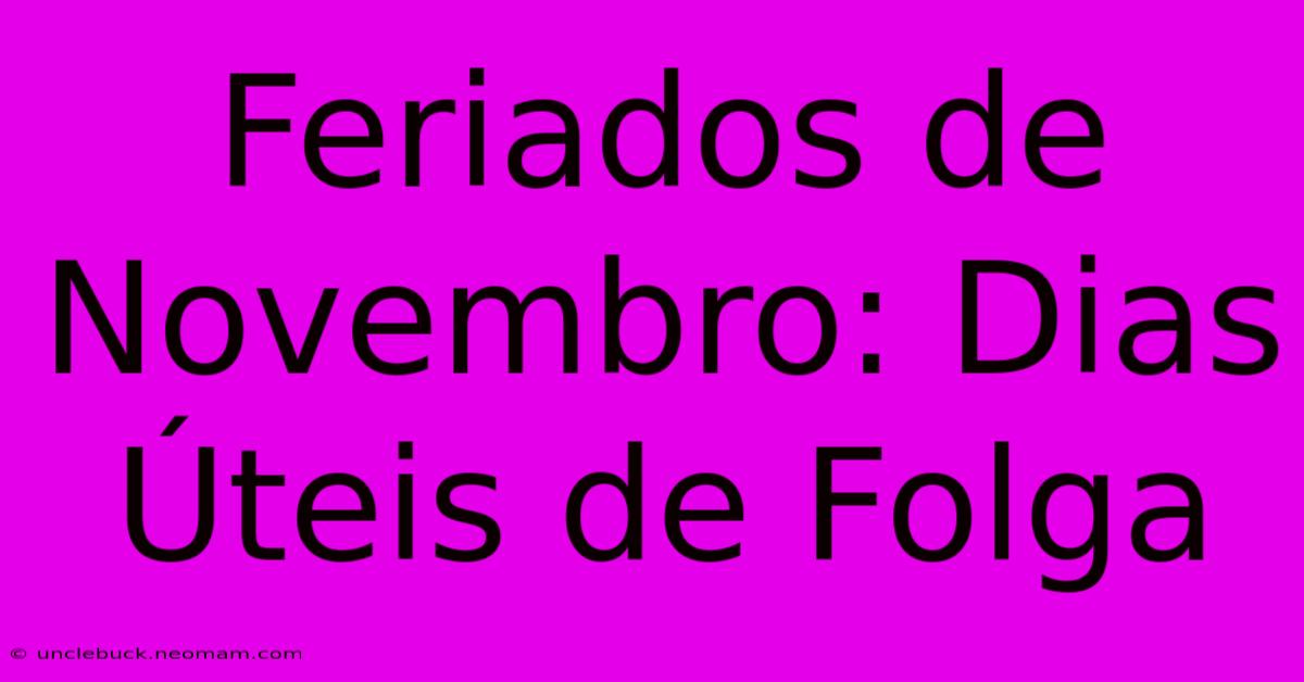 Feriados De Novembro: Dias Úteis De Folga 