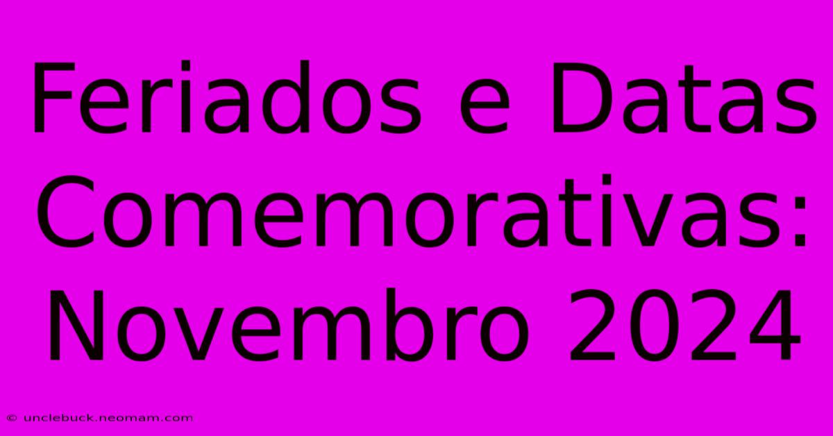 Feriados E Datas Comemorativas: Novembro 2024