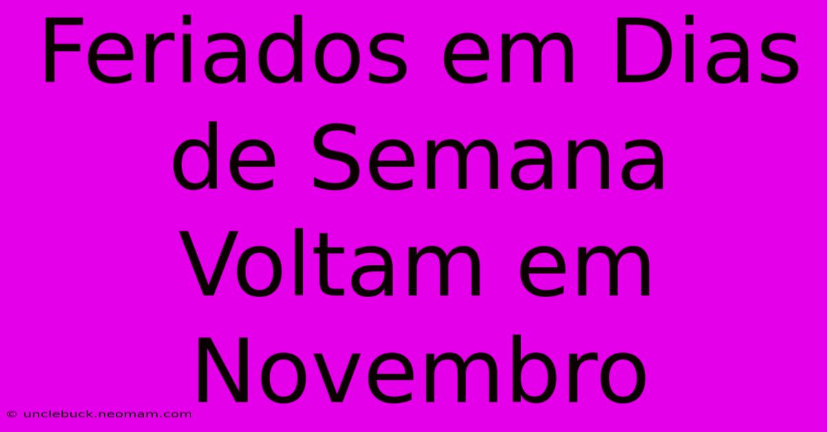 Feriados Em Dias De Semana Voltam Em Novembro