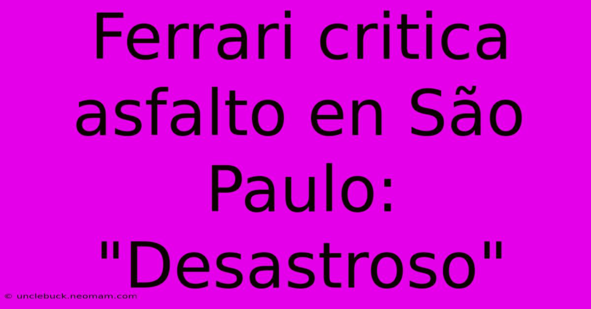 Ferrari Critica Asfalto En São Paulo: 