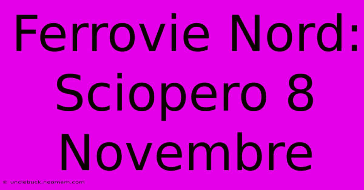 Ferrovie Nord: Sciopero 8 Novembre