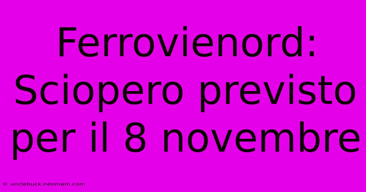 Ferrovienord: Sciopero Previsto Per Il 8 Novembre