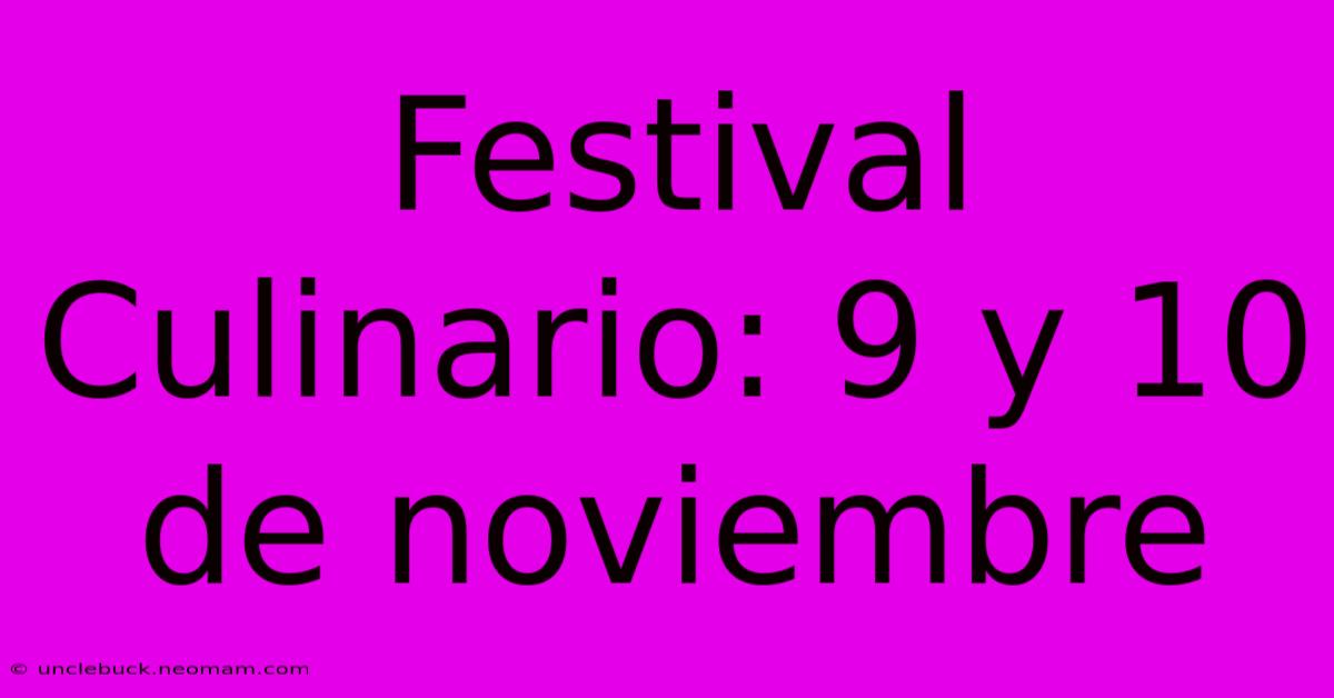 Festival Culinario: 9 Y 10 De Noviembre