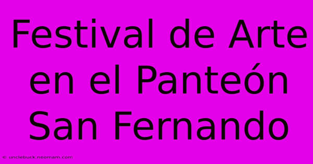 Festival De Arte En El Panteón San Fernando