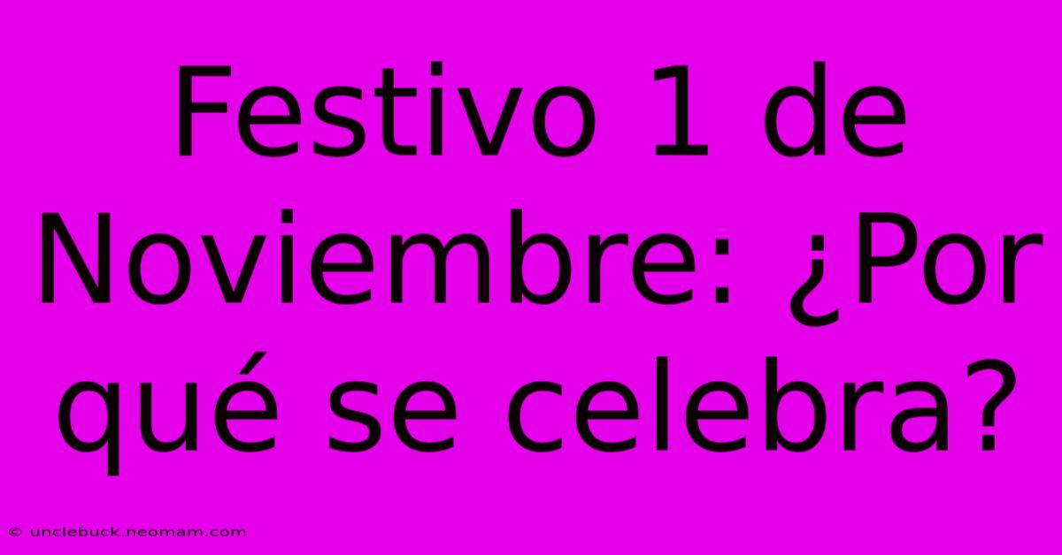 Festivo 1 De Noviembre: ¿Por Qué Se Celebra?