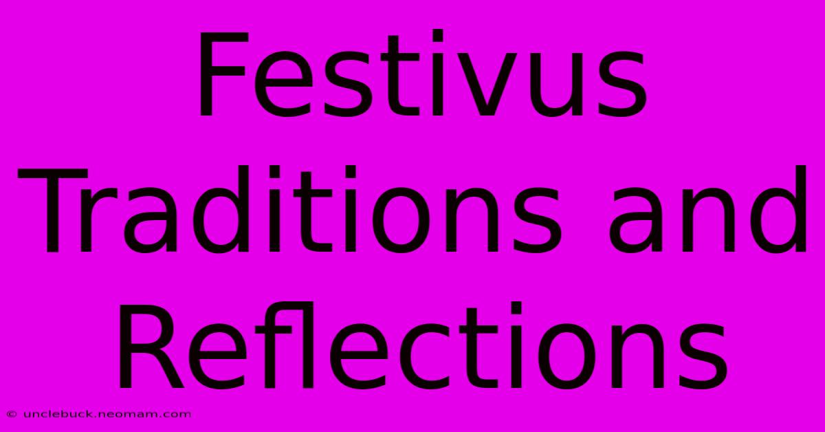 Festivus Traditions And Reflections