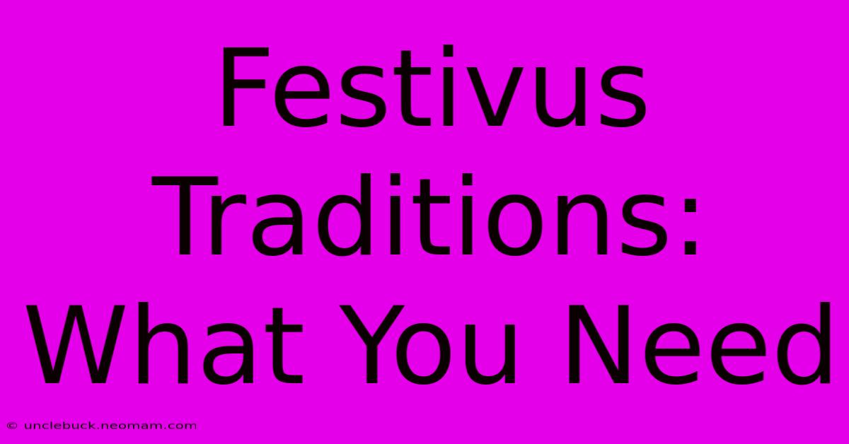 Festivus Traditions: What You Need