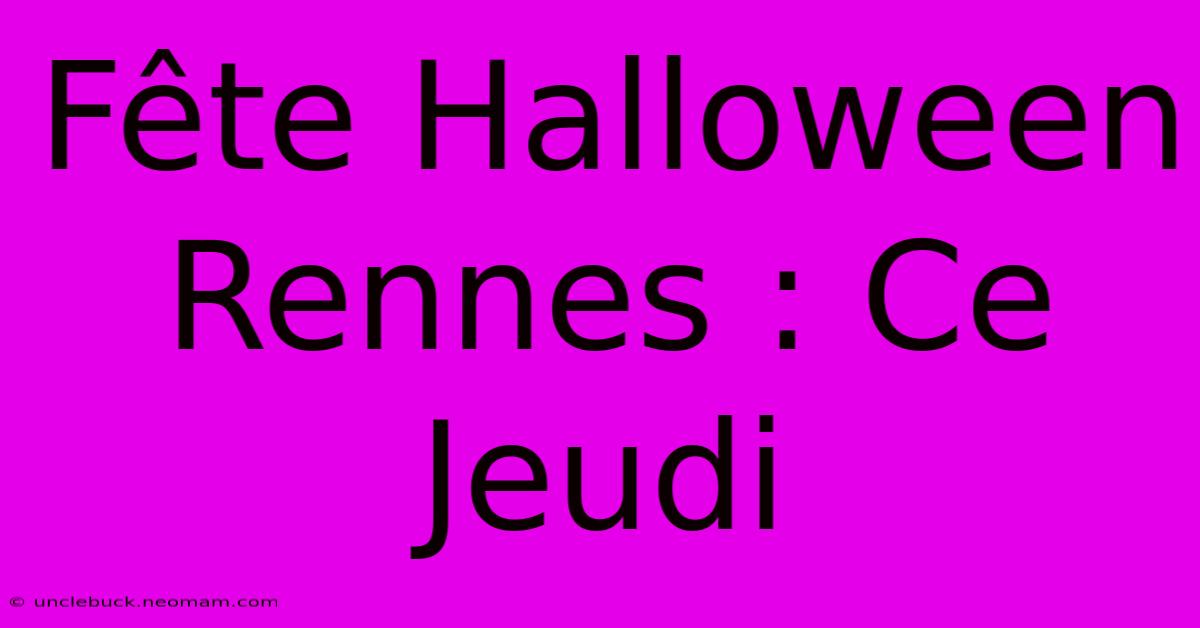 Fête Halloween Rennes : Ce Jeudi