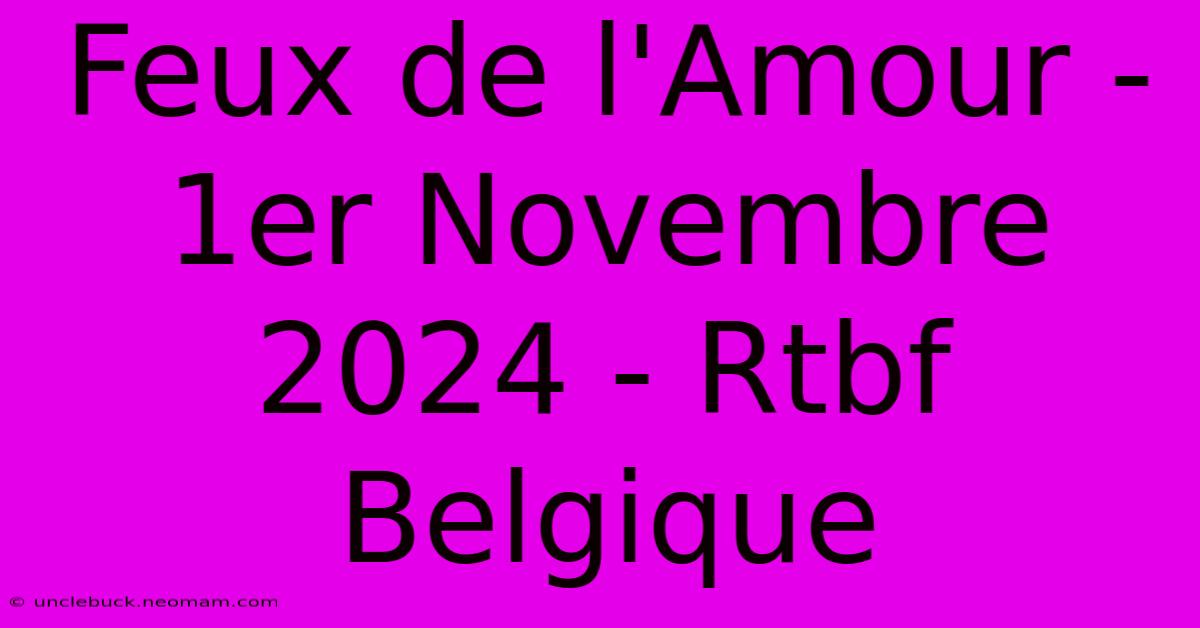 Feux De L'Amour - 1er Novembre 2024 - Rtbf Belgique 