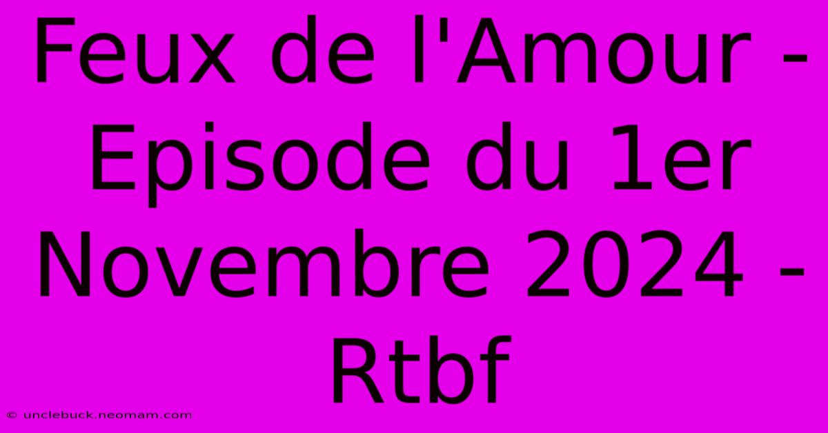 Feux De L'Amour - Episode Du 1er Novembre 2024 - Rtbf