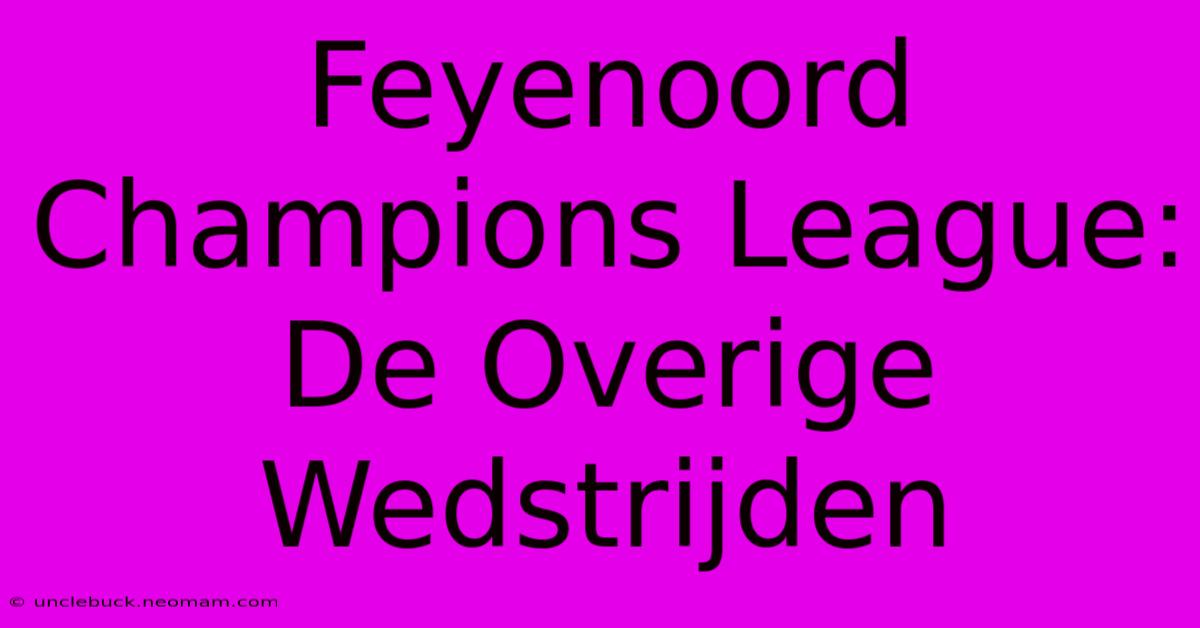 Feyenoord Champions League: De Overige Wedstrijden 